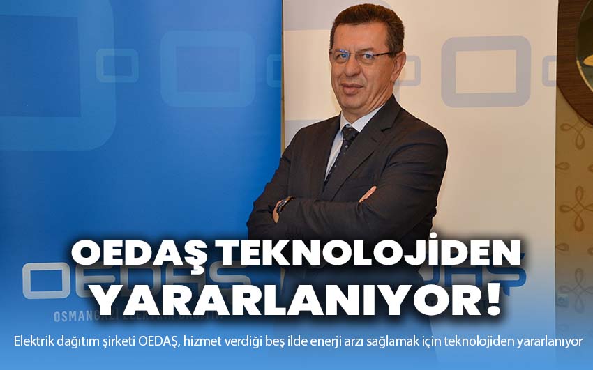 OEDAŞ teknolojiden yararlanıyor!