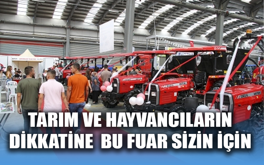  Tarım ve Hayvancıların dikkatine bu fuar sizin için 