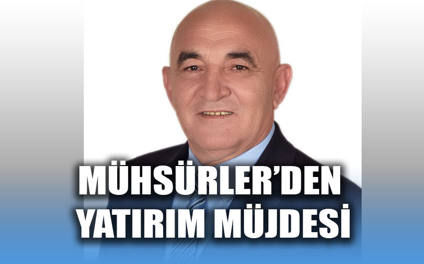 Mühsürler'den yatırım müjdesi