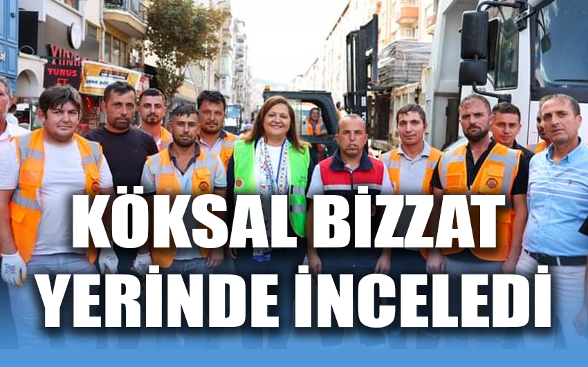 Köksal, bizzat yerinde inceledi