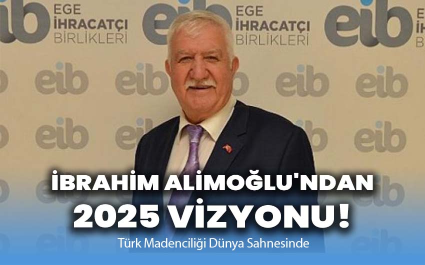 İbrahim Alimoğlu'ndan 2025 Vizyonu: Türk Madenciliği Dünya Sahnesinde!