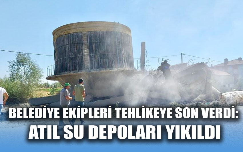 Belediye ekipleri tehlikeye son verdi: atıl su depoları yıkıldı