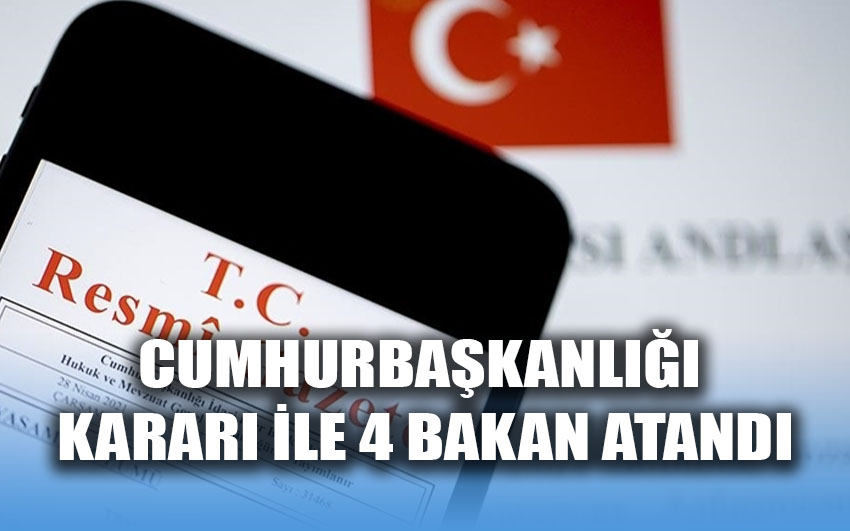 Cumhurbaşkanlığı kararı ile 4 bakan atandı