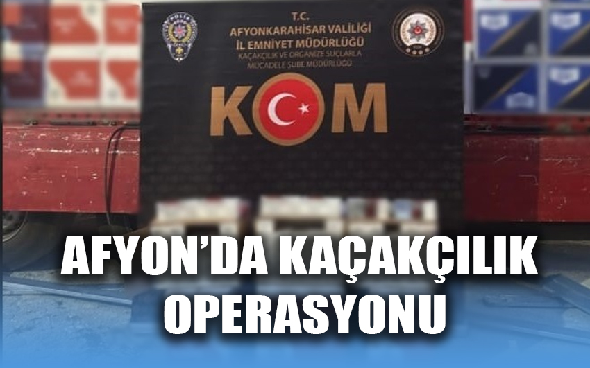 Afyon'da kaçakçılık operasyonu 