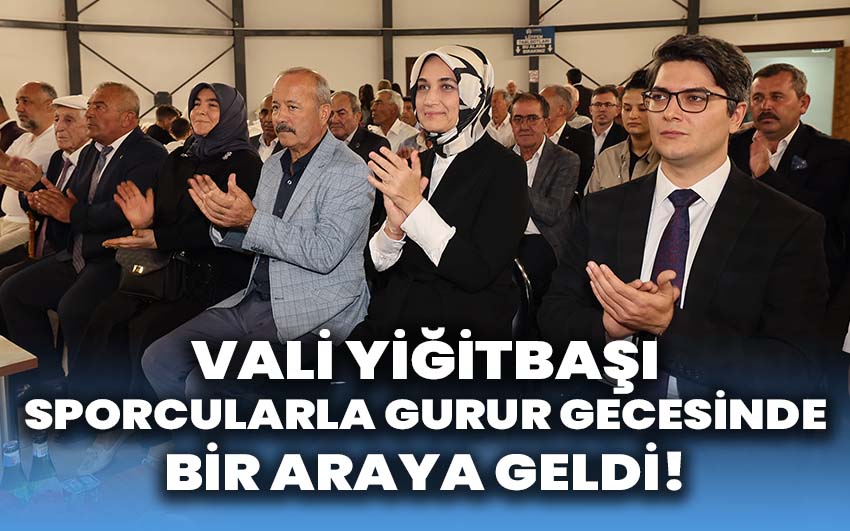 Vali Yiğitbaşı, Sporcularla Gurur Gecesinde Bir Araya Geldi!