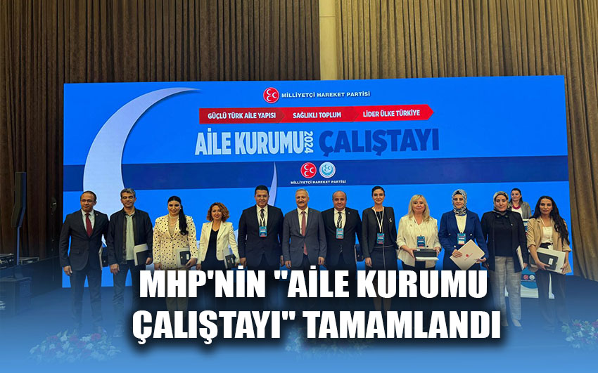 MHP'nin  Aile Kurumu Çalıştayı tamamlandı