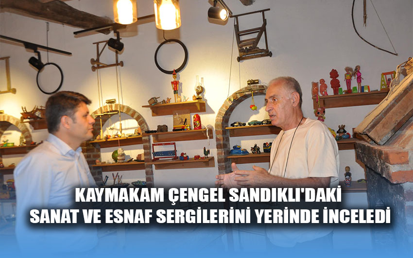 Kaymakam Çengel Sandıklı'daki sanat ve esnaf sergilerini yerinde inceledi