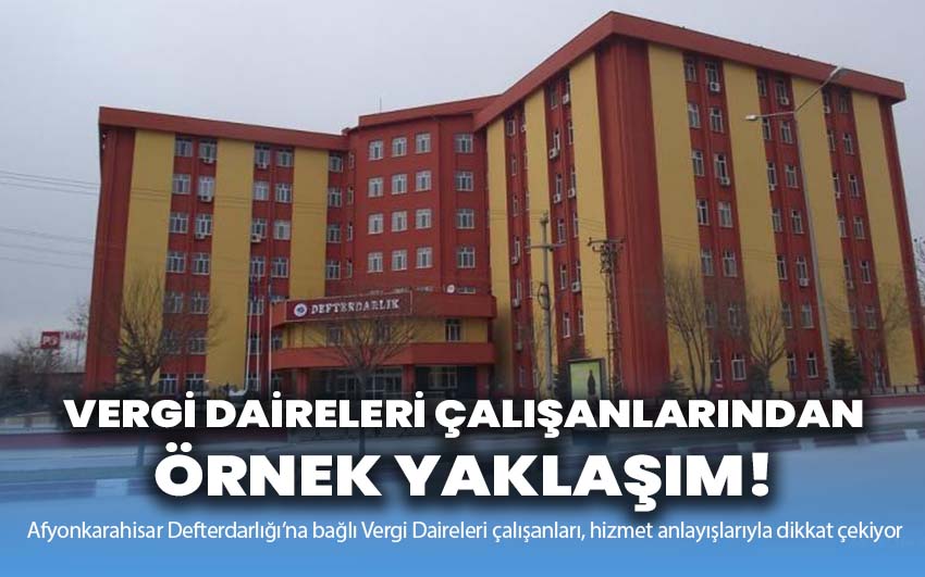 Afyonkarahisar Vergi Daireleri Çalışanlarından Örnek Yaklaşım