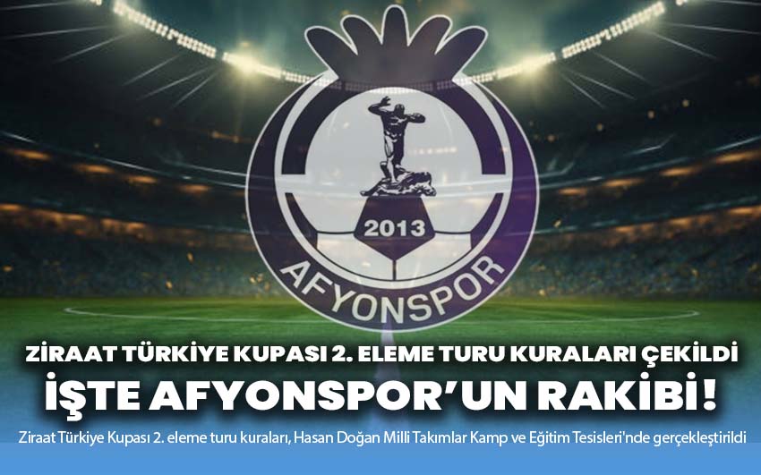 Ziraat Türkiye Kupası 2. Eleme Turu Kuraları Çekildi: İşte Afyonspor’un rakibi!