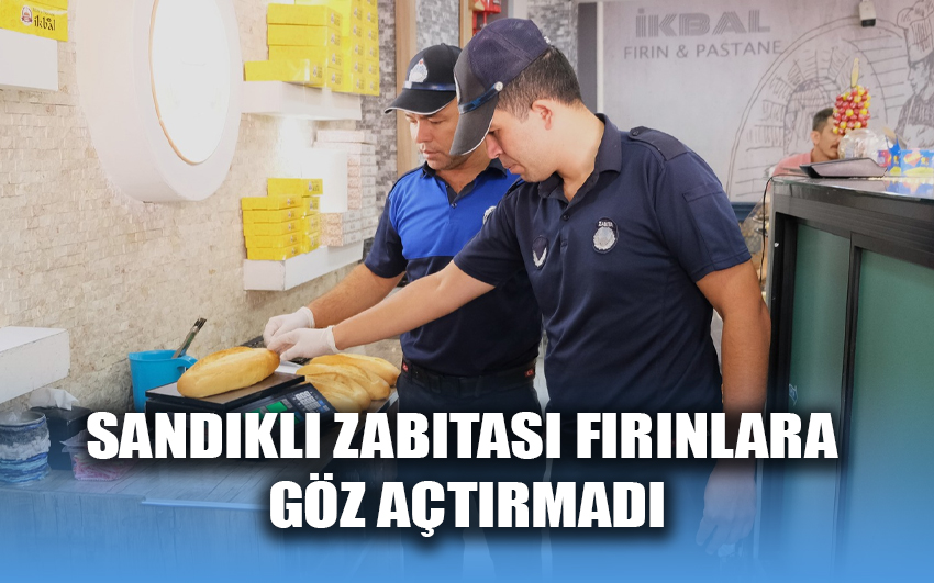 Sandıklı Zabıtası, fırınlara göz açtırmadı