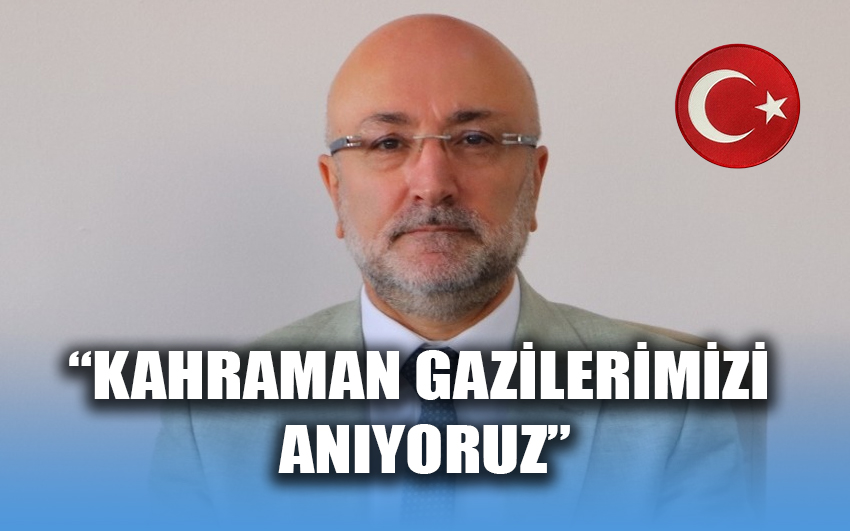 Kahraman gazilerimizi anıyoruz