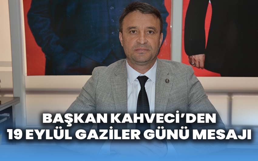 Başkan Kahveci’den 19 Eylül Gaziler Günü Mesajı