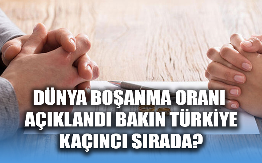   Dünya boşanma oranı açıklandı, Bakın Türkiye kaçıncı sırada?