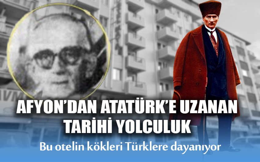 Afyon'dan Atatürk’e uzanan tarihi yolculuk 