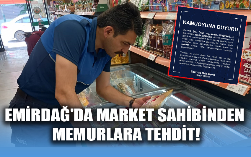 Emirdağ'da market sahibinden memurlara tehdit!