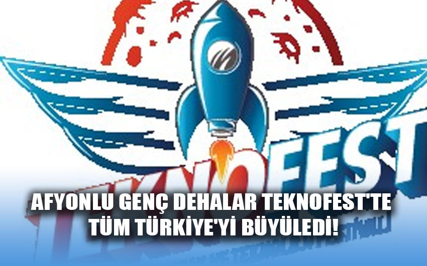 Afyonlu Genç dehalar TEKNOFEST'te tüm Türkiye'yi büyüledi!