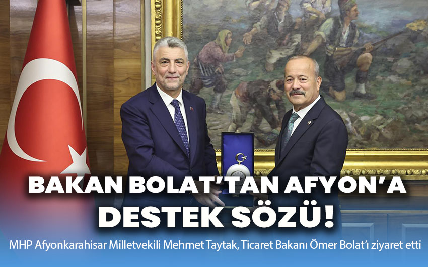 Bakan Bolat’tan Afyon’a destek sözü!