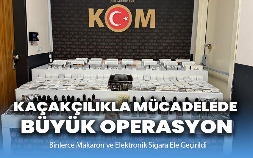 Kaçakçılıkla Mücadelede Büyük Operasyon!