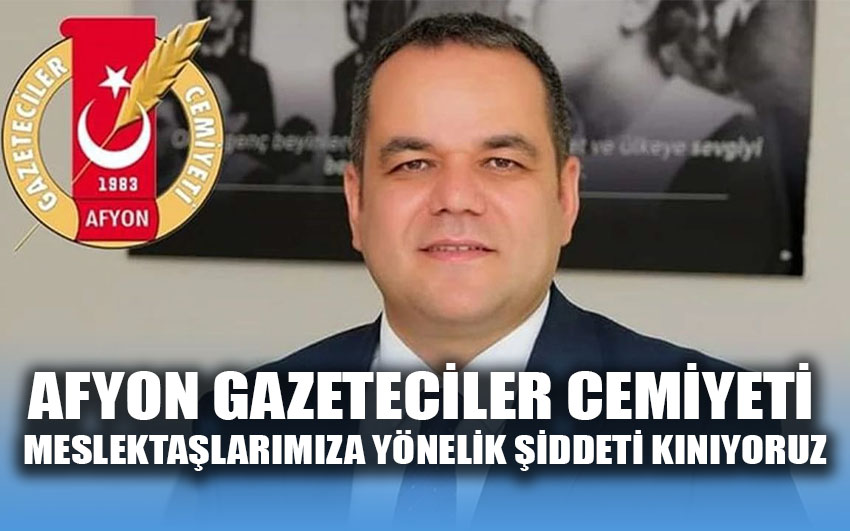 Afyon Gazeteciler Cemiyeti meslektaşlarımıza yönelik şiddeti kınıyoruz