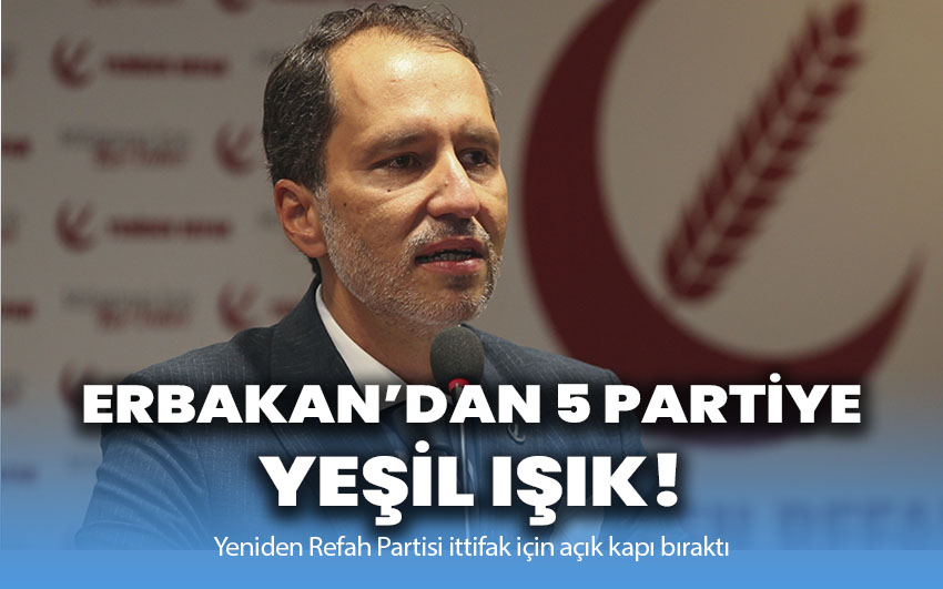 Erbakan’dan 5 partiye yeşil ışık!