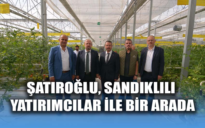 Şatıroğlu Sandıklılı  yatırımcılar ile bir arada