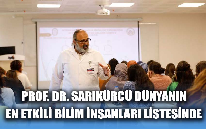 Prof. Dr. Sarıkürcü dünyanın en etkili bilim insanları listesinde 