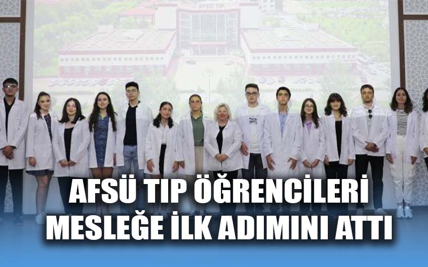 AFSÜ tıp öğrencileri mesleğe ilk adımlarını attı