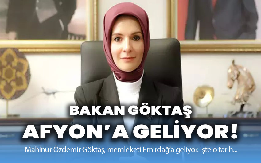 Bakan Göktaş Afyon’a geliyor!