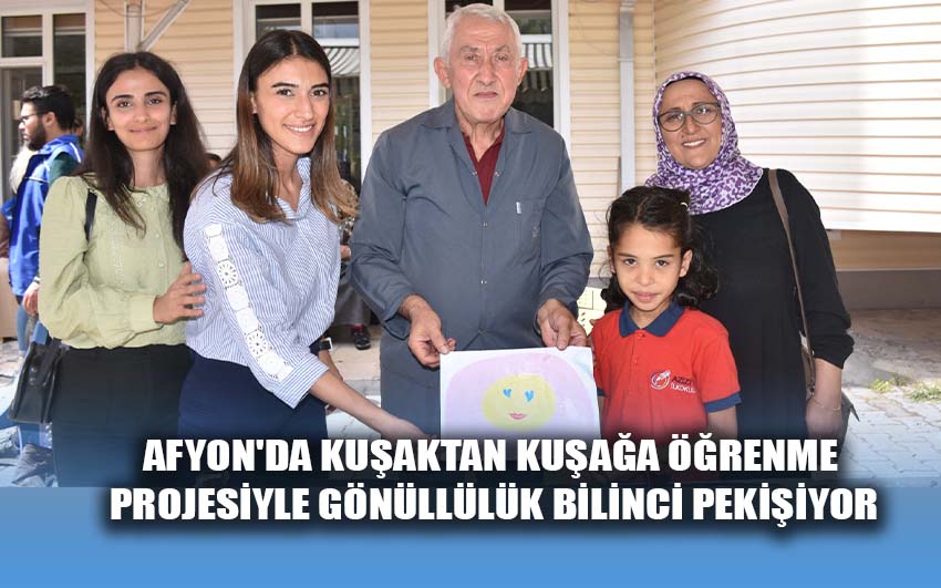 Afyon'da Kuşaktan Kuşağa Öğrenme projesiyle gönüllülük bilinci pekişiyor