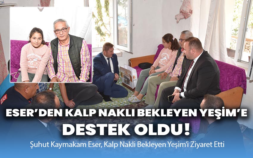 Kaymakam Eser, Kalp Nakli Bekleyen Yeşim’i Ziyaret Etti