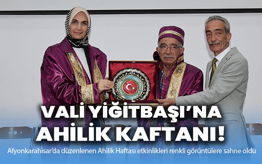 Vali Yiğitbaşı’na ahilik kaftanı!