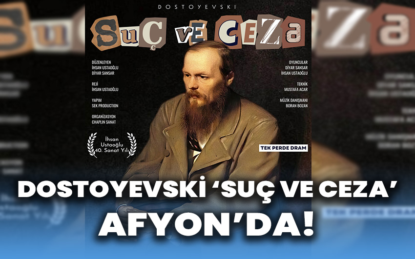 Dostoyevski'nin Suç ve Ceza Tiyatrosu Afyon’da!