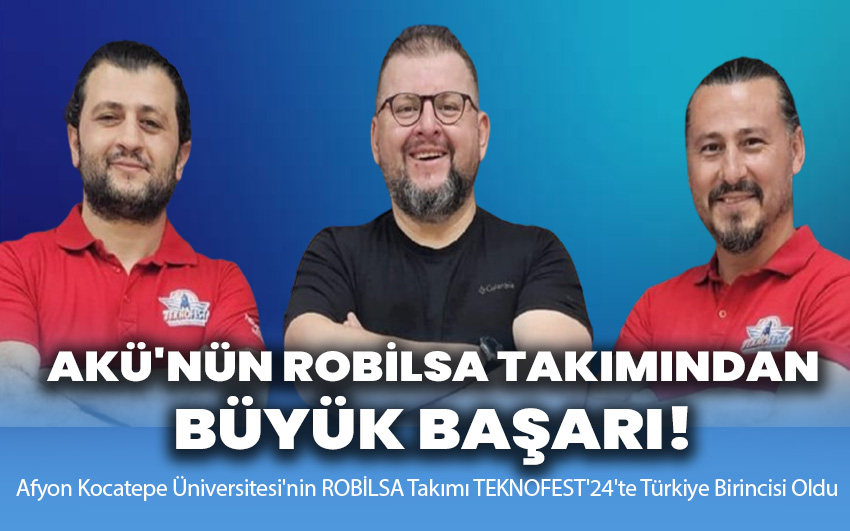 AKÜ'nün ROBİLSA Takımı TEKNOFEST'24'te Büyük Başarı Elde Etti