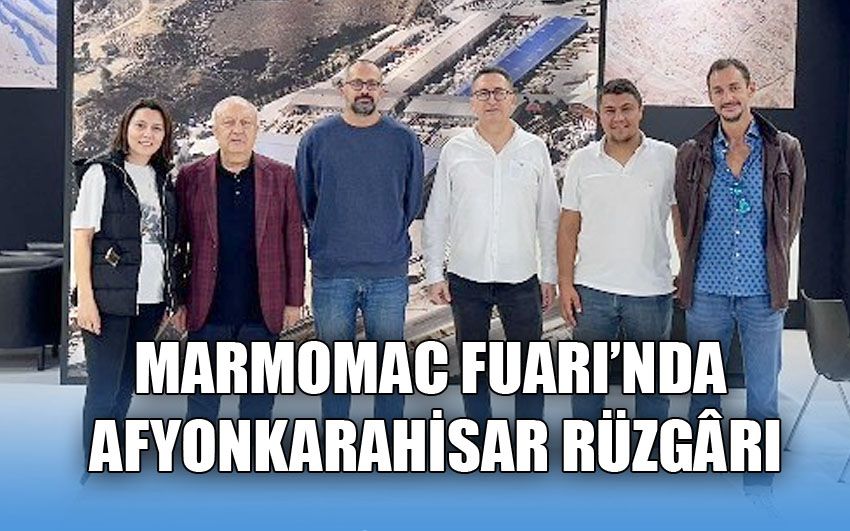 Marmomac fuarı’nda Afyonkarahisar rüzgârı