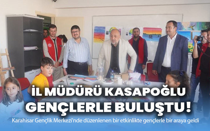 Kasapoğlu, gençlerle buluştu!