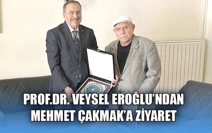 Veysel Eroğlu’ndan Mehmet Çakmak’a ziyaret