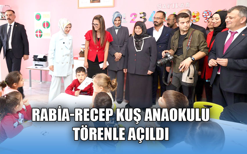 Rabia-Recep Kuş Anaokulu’nun açılışı yapıldı