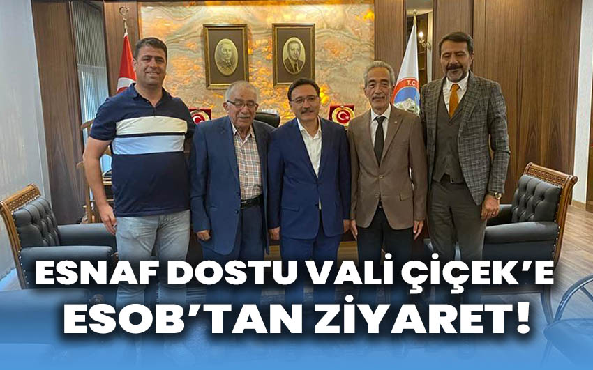 Esnaf Dostu Vali Gökmen Çiçek’e ESOB’tan ziyaret!