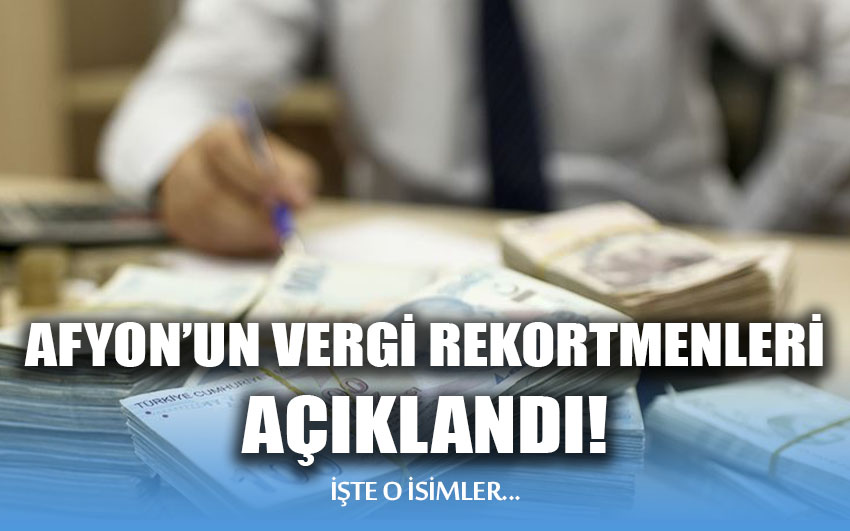 2023 Yılı Afyonkarahisar Vergi Rekortmenleri Açıklandı!