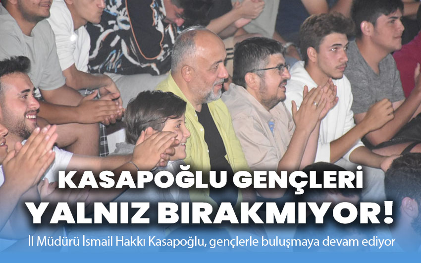 Kasapoğlu gençleri yalnız bırakmıyor!