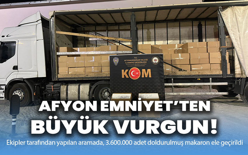 Afyon Emniyet’ten büyük vurgun!