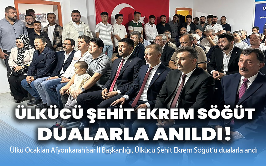 Ülkücü Şehit Ekrem Söğüt, dualarla anıldı!