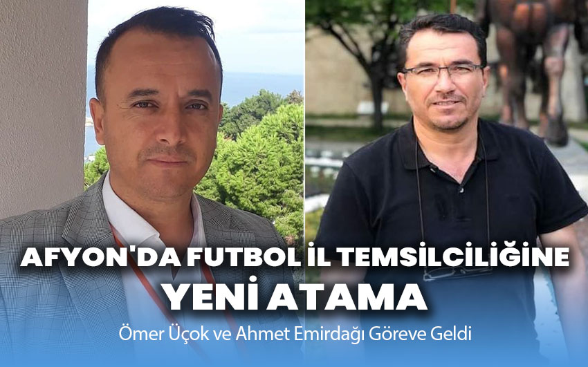 Afyon'da Futbol İl Temsilciliğine Yeni Atama