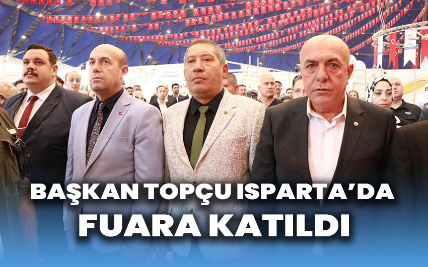 Başkan Topçu Isparta’da fuara katıldı