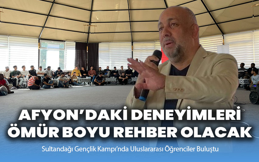 Afyon deneyimi ömür boyu rehber olacak