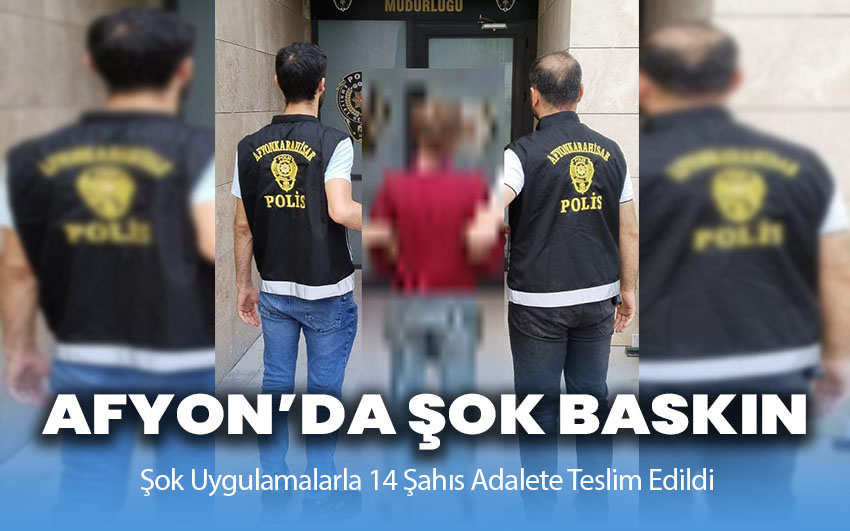 Afyon’da şok baskın!