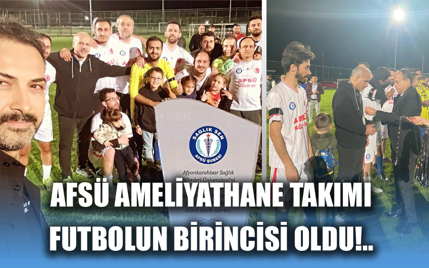 AFSÜ ameliyathane takımı Futbolun birincisi oldu!..