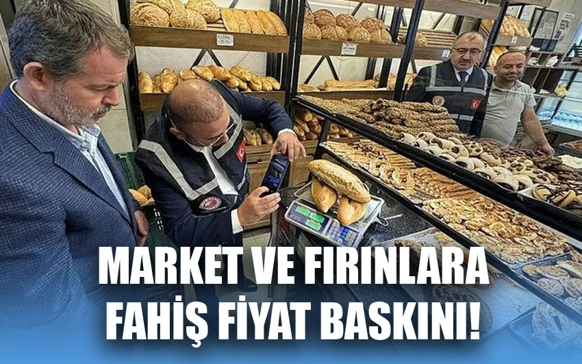 Market ve fırınlara fahiş fiyat baskını! 