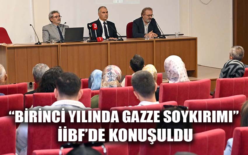 “Birinci Yılında Gazze Soykırımı” İİBF’de konuşuldu