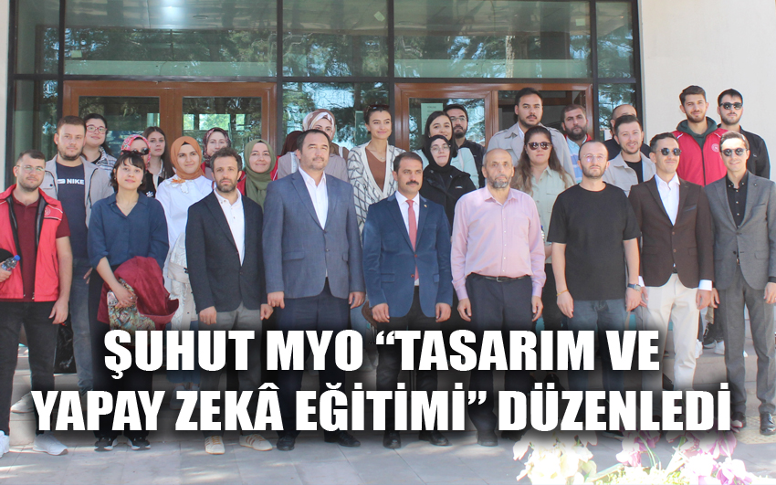 Şuhut MYO “Tasarım ve Yapay Zekâ Eğitimi” Düzenledi